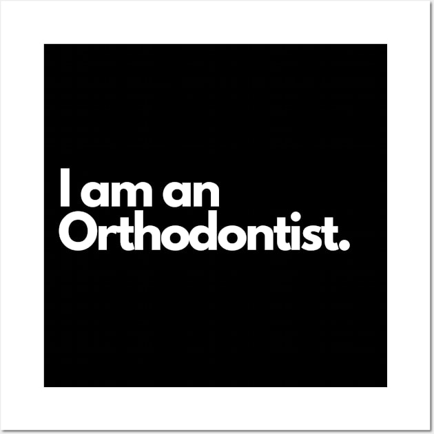 I am an Orthodontist. Wall Art by raintree.ecoplay